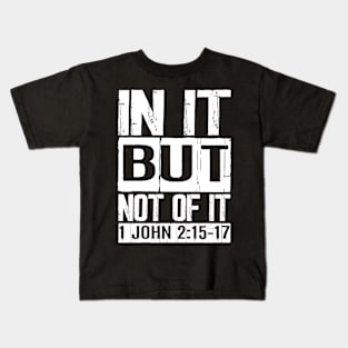 In It But Not Of It - 1 John 2:15-17 Kids T-Shirt